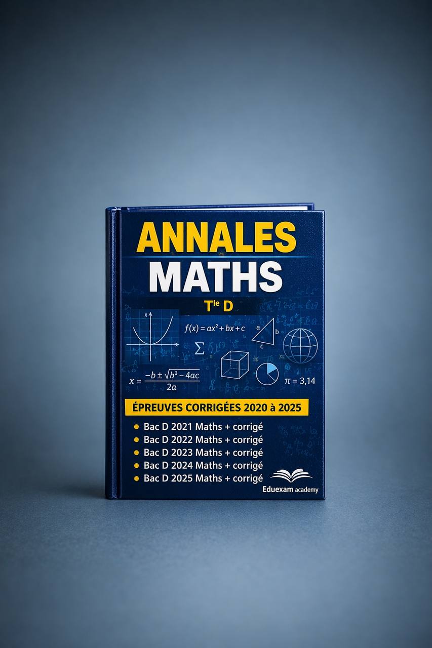 Annales Maths Terminale D Bac 2020-2025 avec corrigés