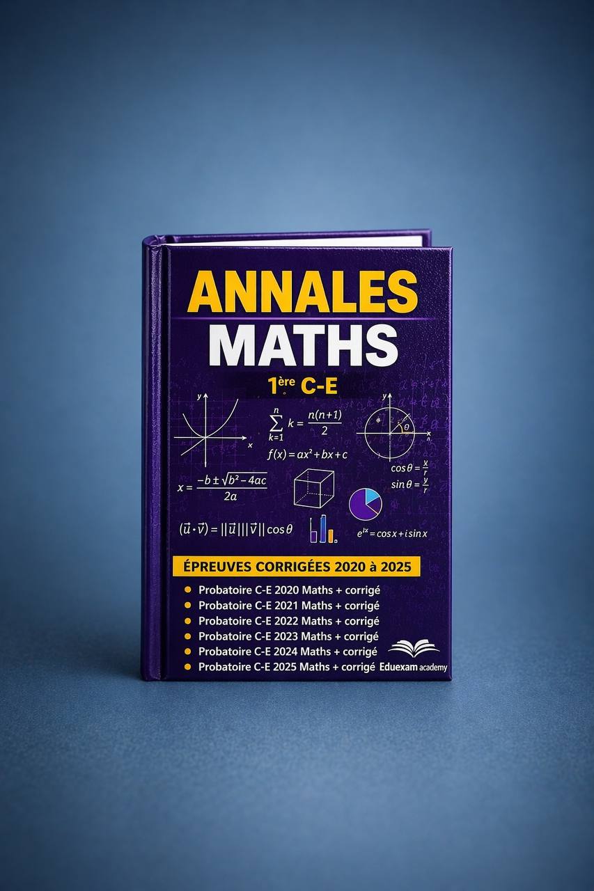 Annales Maths Première C-E Probatoire 2020-2025 avec corrigés